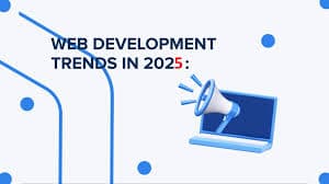 Top Web Development Trends in 2025